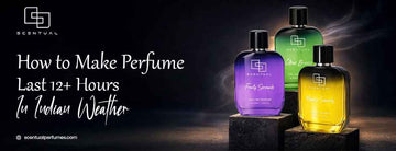 How to Make Perfume Last 12+ Hours in Indian Weather (Expert Fragrance Layering Guide)