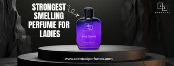Find The Strongest-Smelling Perfumes for Ladies: Intensity Meets Elegance